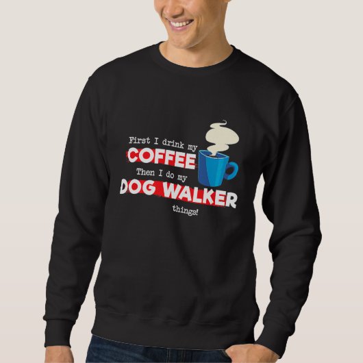 Dog Walker and Coffee   Appreciation Sweatshirt (Vorderseite)