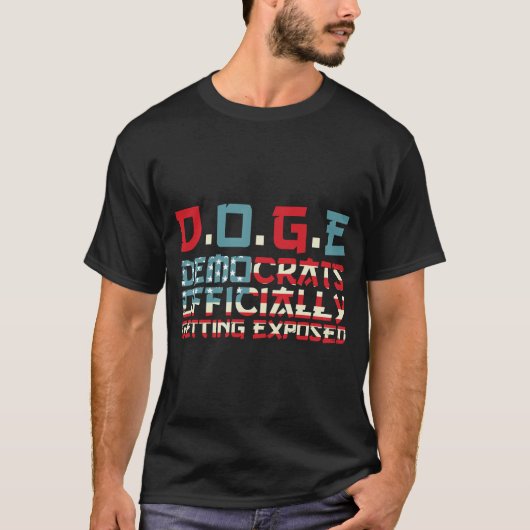 DOGE Democrats Officially Getting Exposed T-Shirt (Vorderseite)