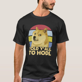 Dogecoin Told Y all To HODL Crypto T-Shirt