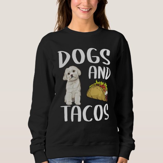 Dogs And Tacos Maltese Mexican Food Sweatshirt (Vorderseite)