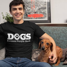 Dogs Because People Suck Funny Dog Lovers T-Shirt
