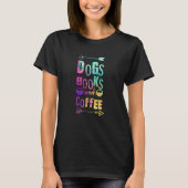 Dogs Books And Coffee Coffee Drinker Book Nerds 6 T-Shirt (Vorderseite)