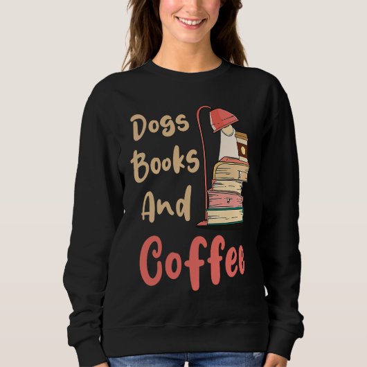 Dogs Books And Coffee  Coffee Drinker Book Nerds Sweatshirt (Vorderseite)