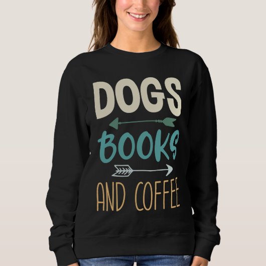 Dogs Books And Coffee  Coffee Drinker Book Nerds   Sweatshirt (Vorderseite)