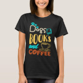 Dogs Books And Coffee Coffee Drinker Book Nerds T-Shirt (Vorderseite)