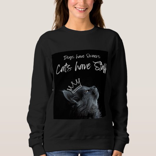 Dogs have Owners, Cats Have Staff Sweatshirt (Vorderseite)