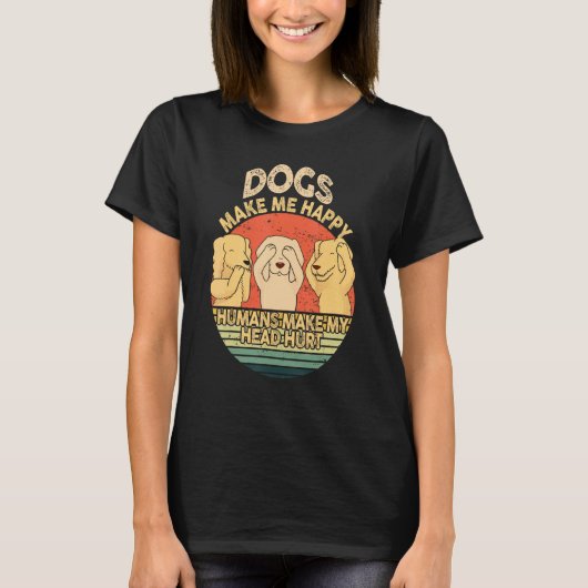 Dogs Make Me Happy Human Make My Head Hurt  Dog  1 T-Shirt (Vorderseite)