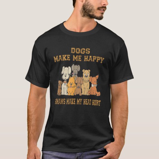 Dogs Make Me Happy Humans Make My Head Hurt Dog Lo T-Shirt (Vorderseite)