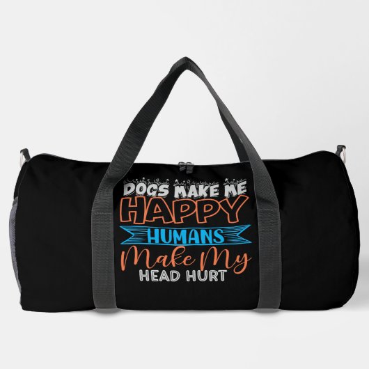 Dogs Make Me Happy Humans Make My Head Hurt Duffle Bag (Rückseite)