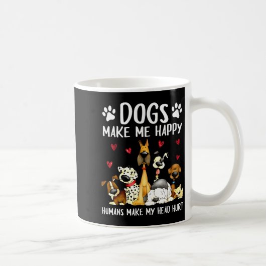 Dogs Make Me Happy Humans Make My Head Hurt Funny Kaffeetasse (Rechts)