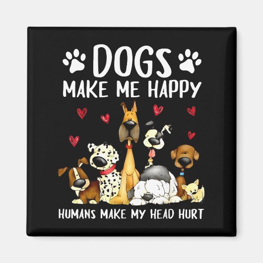 Dogs Make Me Happy Humans Make My Head Hurt Funny Magnet (Vorne)