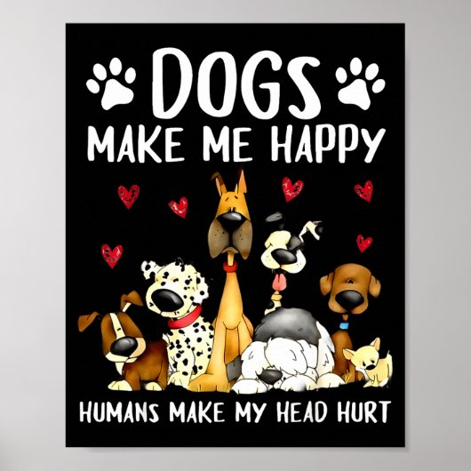 Dogs Make Me Happy Humans Make My Head Hurt Funny Poster (Vorne)