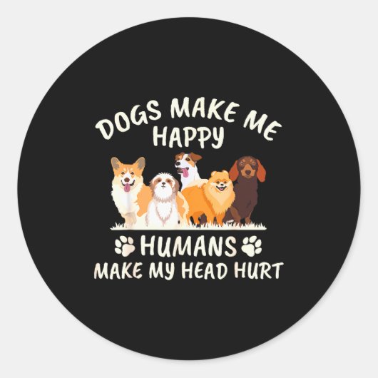 Dogs Make Me Happy Humans Make My Head Hurt Funny Runder Aufkleber (Vorderseite)
