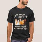 Dogs Make Me Happy Humans Make My Head Hurt Funny T-Shirt (Vorderseite)