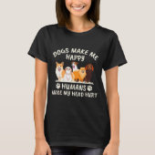Dogs Make Me Happy Humans Make My Head Hurt Funny T-Shirt (Vorderseite)