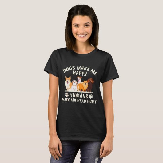 Dogs Make Me Happy Humans Make My Head Hurt Funny T-Shirt (Vorne ganz)