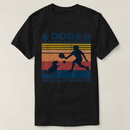 Dogs Solve Most Of My Problems Pickleball Solves T T-Shirt (Design vorne)