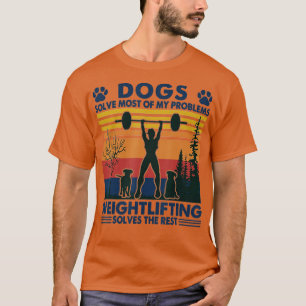 Dogs Solve Most Of My Problems Weight Lifting T-Shirt