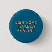 Doin' Some Tequila Healin' Button (Vorderseite)