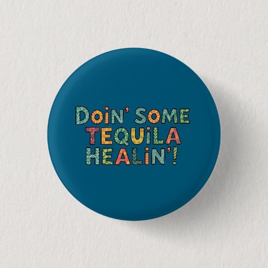Doin' Some Tequila Healin' Button (Vorderseite)