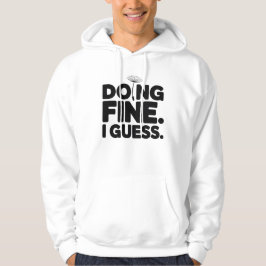 Doing Fine I Guess T-Shirt | Dry Humor Minimal  Hoodie