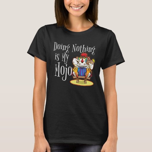 Doing Nothing Is My Mojo Rooster Chicken On Beach T-Shirt (Vorderseite)