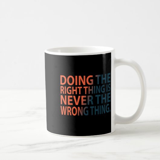 Doing The Right Thing Is Never The Wrong Thing T S Kaffeetasse (Rechts)