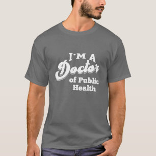 Doktor der öffentlichen Gesundheit PhD Doktorand r T-Shirt