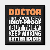 Doktor Ich versuche, Dinge zu machen Lustige Sprüc Magnet (Vorne)
