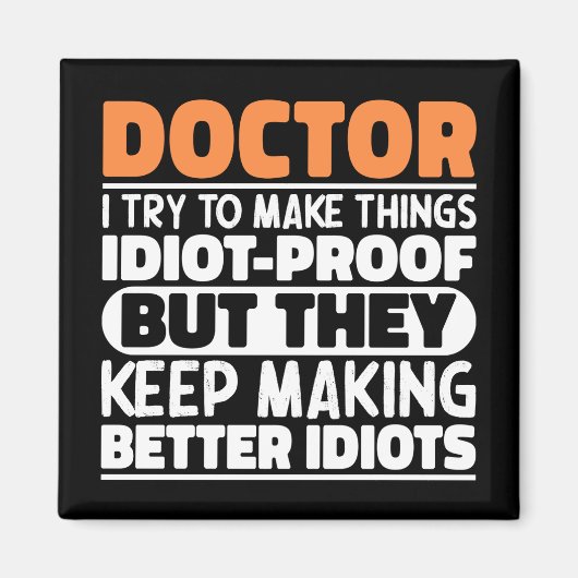 Doktor Ich versuche, Dinge zu machen Lustige Sprüc Magnet (Vorne)