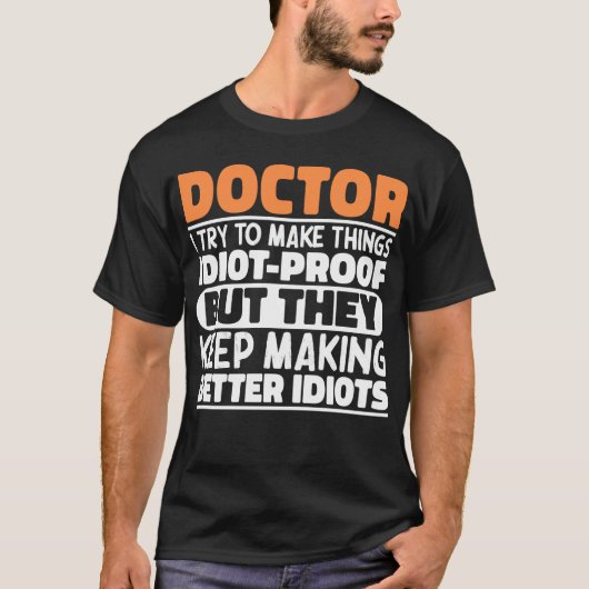 Doktor Ich versuche, Dinge zu machen Lustige Sprüc T-Shirt (Vorderseite)