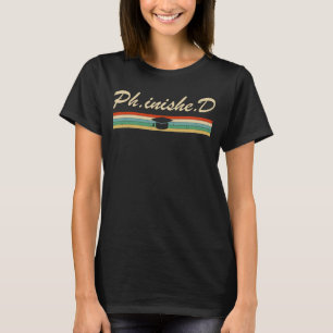 Doktorand Phinished Funny PhD Abschluss Geschenk D T-Shirt