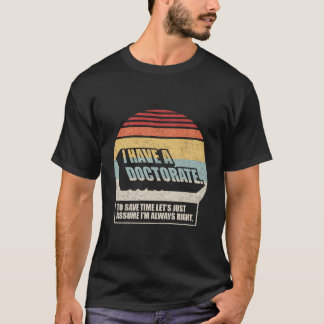 Doktorat Abschluss PHD Ich habe einen Doktortitel T-Shirt