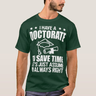 Doktorat Ich habe einen Doktortitel, um Zeit zu sp T-Shirt
