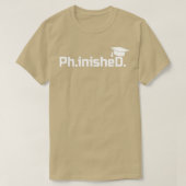 Doktorat PhinisheD PhD Abschluss Geschenk 1 T-Shirt (Design vorne)