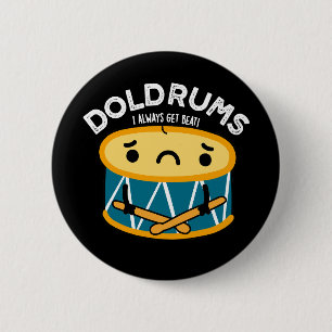 Doldrums Funny Sad Drummer Drum Pun Dark BG Button