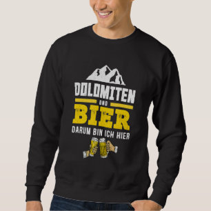 Dolomiten und Bier Südtirol Wandern Alphütte Sweatshirt