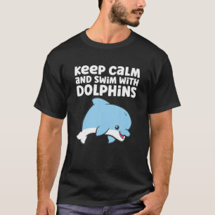Dolphin Ocean Sea Behalte Ruhe und Schwimmen mit D T-Shirt