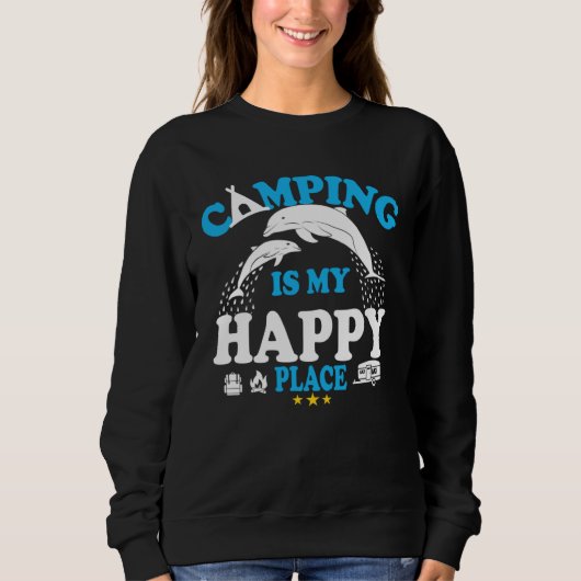 Dolphin Sea Camping Is My Happy Place Sweatshirt (Vorderseite)
