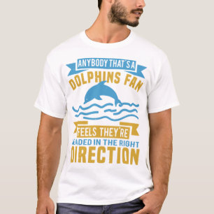 DOLPHINS FEIERN GEFÜHLE, DIE SIE RICHTUNG SIND T-Shirt