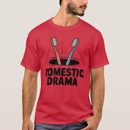 Domestic Drama | Funny Couple Toothbrush Design T-Shirt