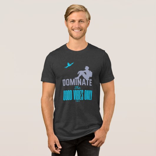 Dominate The Good Vibes Only Tri-Blend Shirt (Vorderseite voll)