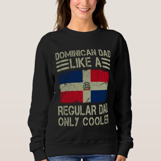 Dominican Dad Like a Regular Dad Only Cooler  Dad Sweatshirt (Vorderseite)