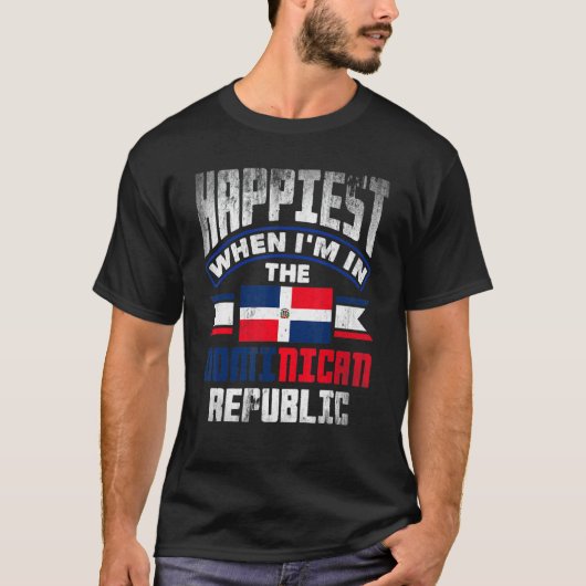 Dominican Happiest When Im In The Dominican Republ T-Shirt (Vorderseite)