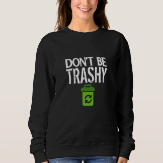Don Be Trashy World Earth Water Arbour Day Zitat Sweatshirt