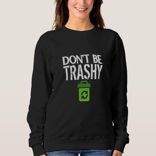 Don Be Trashy World Earth Water Arbour Day Zitat Sweatshirt (Vorderseite)