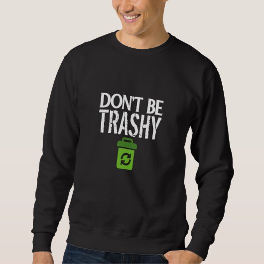 Don Be Trashy World Earth Water Arbour Day Zitat Sweatshirt (Vorderseite)