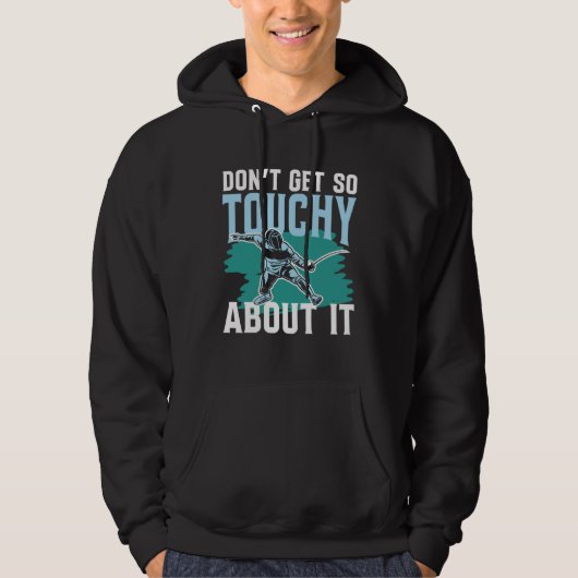 Don Get So Touchy About It for a Fencer fencing Hoodie (Vorderseite)