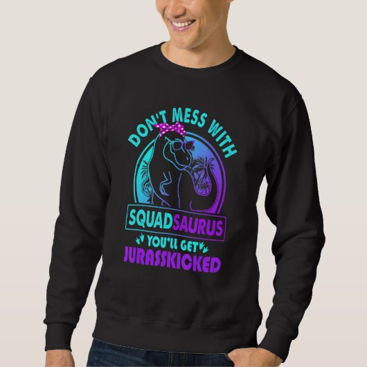 Don Mess mit Squadsaurus Sie werden Jurasskicked b Sweatshirt (Vorderseite)