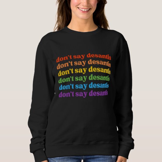 Don Say DeSantis Florida Say Gay LGBTQ Pride Anti- Sweatshirt (Vorderseite)